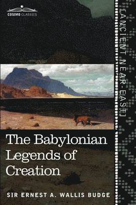 Ernest a Wallis Budge - Babylonian Legends of Creation, Häftad