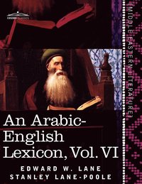 Arabic-English Lexicon (in Eight Volumes), Vol. VI