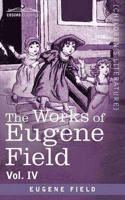 Works of Eugene Field Vol. IV