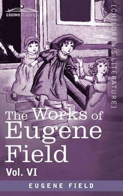 Works of Eugene Field Vol. VI