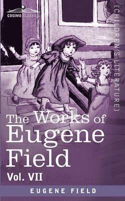 Works of Eugene Field Vol. VII