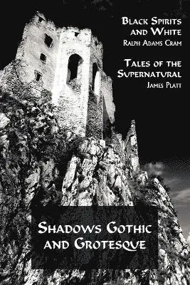 Ralph Adams Cram, James Platt - Shadows Gothic and Grotesque (Black Spirits and White; Tales of the Supernatural), Häftad. Tillgänglighet: Lägg i varukorg