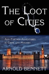 Loot of Cities, and Further Adventures in Crime and Mystery