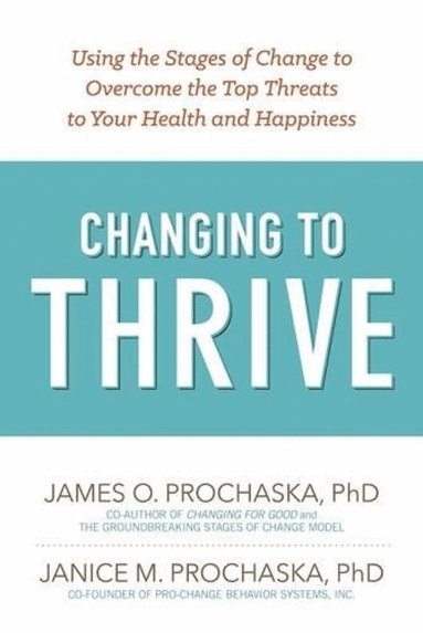 James O. Prochaska - Changing to Thrive, Häftad
