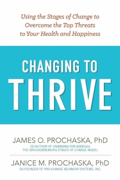Janice M. Prochaska, James O. Prochaska - Changing to Thrive, E-bok