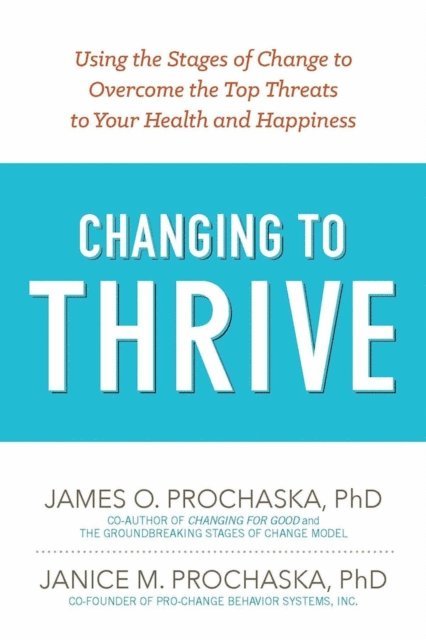 Janice M. Prochaska, James O. Prochaska - Changing to Thrive, E-bok