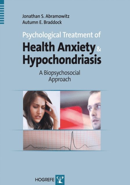 Autumn Braddock, Jonathan S Abramowitz - Psychological Treatment of Health Anxiety and Hypochondriasis, E-bok