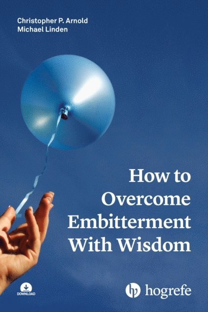 Michael Linden, Christopher P. Arnold - How to Overcome Embitterment With Wisdom, E-bok