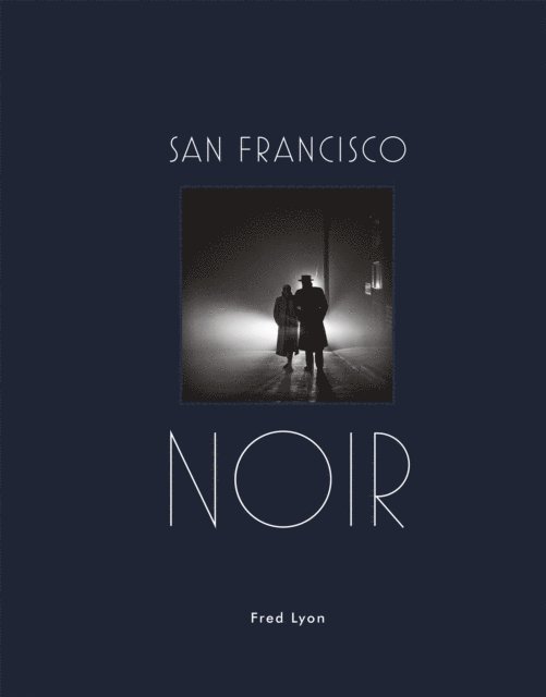 Fred Lyon - San Francisco Noir, E-bok