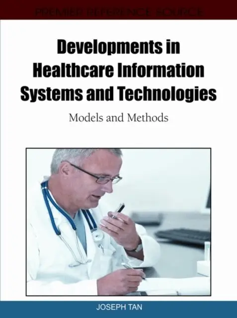 Joseph Tan - Developments in Healthcare Information Systems and Technologies: Models and Methods, E-bok. Tillgänglighet: Lägg i varukorg