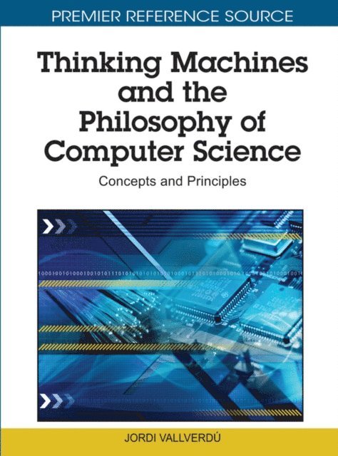 Jordi Vallverdu - Thinking Machines and the Philosophy of Computer Science: Concepts and Principles, E-bok