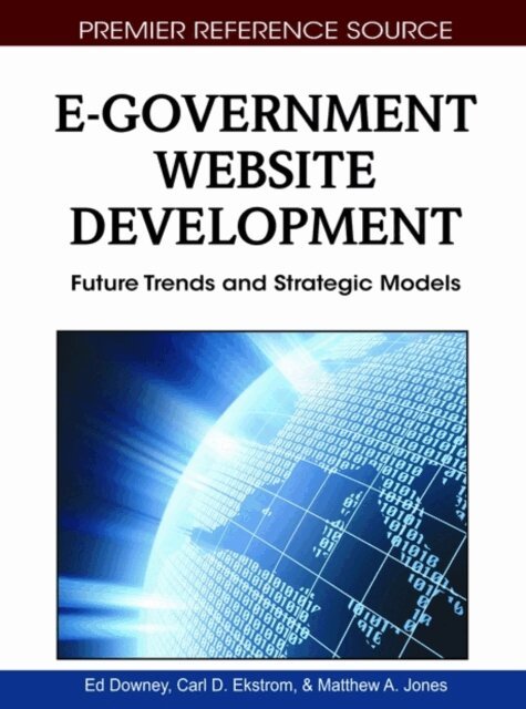 Matthew A., Carl D., Ed - E-Government Website Development: Future Trends and Strategic Models, E-bok. Tillgänglighet: Lägg i varukorg
