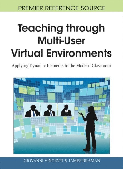 James Braman, Giovanni Vincenti - Teaching through Multi-User Virtual Environments: Applying Dynamic Elements to the Modern Classroom, E-bok