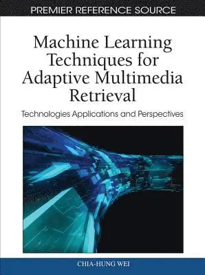 Yue Li, Chia-Hung Wei - Machine Learning Techniques for Adaptive Multimedia Retrieval: Technologies Applications and Perspectives, E-bok. Tillgänglighet: Lägg i varukorg