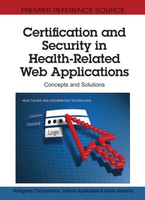 Iraklis, Ioannis, Anargyros - Certification and Security in Health-Related Web Applications: Concepts and Solutions, E-bok