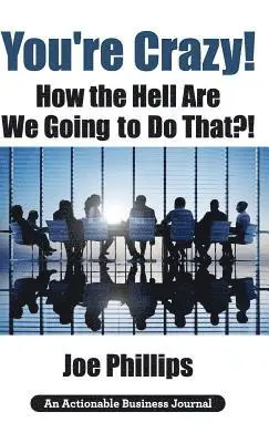 Joe Phillips - You're Crazy! How the Hell Are We Going to Do That?!, Inbunden. Tillgänglighet: Lägg i varukorg