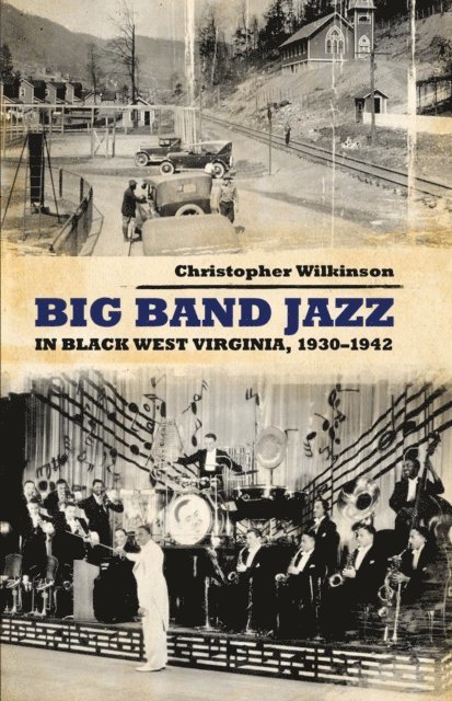 Christopher Wilkinson - Big Band Jazz in Black West Virginia, 1930-1942, E-bok