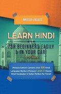 Learn Hindi for Beginners Easily & in Your Car! Phrases Edition! Contains over 500 Hindi Language Words & Phrases! Level 1! Master Hindi Vocabulary & Verbs! Perfect for Travel!