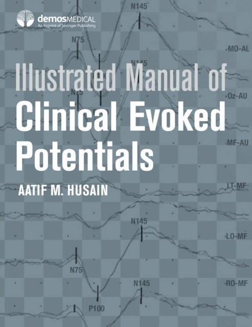 MD Aatif M. Husain - Illustrated Manual of Clinical Evoked Potentials, E-bok