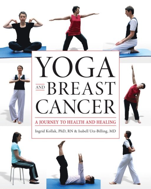 MD Isabell Utz-Billing, RN Ingrid Kollak, Phd - Yoga and Breast Cancer, E-bok. Tillgänglighet: Lägg i varukorg