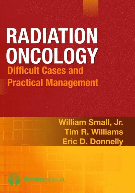 MD William Small, Jr., MD Eric D. Donnelly, MD Tim R. Williams - Radiation Oncology, E-bok