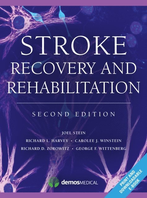 MD Richard D. Zorowitz, PhD George Wittenberg, MD, PT Carolee J. Winstein, Phd, MD Joel Stein, MD Richard L. Harvey - Stroke Recovery and Rehabilitation, E-bok