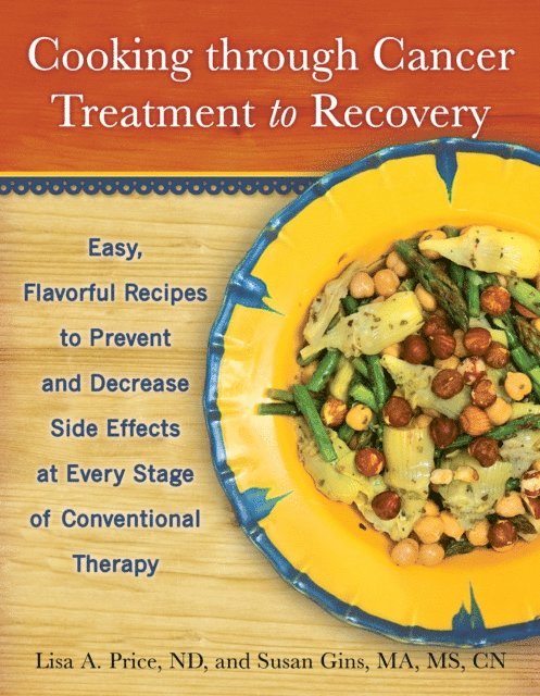 ND Lisa A. Price, CN Susan Gins, MA, MS - Cooking through Cancer Treatment to Recovery, E-bok. Tillgänglighet: Lägg i varukorg