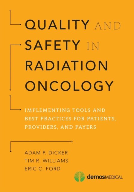 MD Tim R. Williams, PhD Eric C. Ford, PhD Adam P. Dicker, MD - Quality and Safety in Radiation Oncology, E-bok