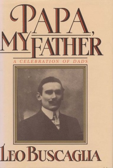 Leo Buscaglia - Papa My Father, E-bok