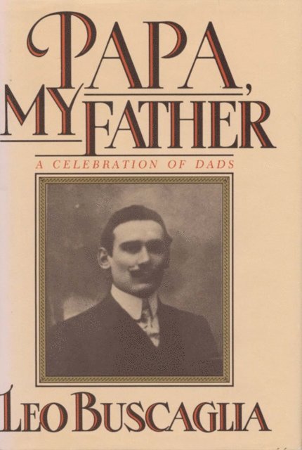 Leo Buscaglia - Papa My Father, E-bok