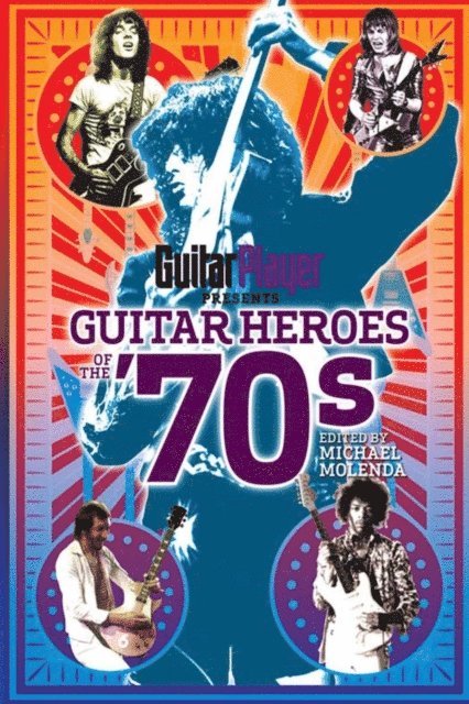 Michael Molenda - Guitar Player Presents Guitar Heroes of the '70s, E-bok