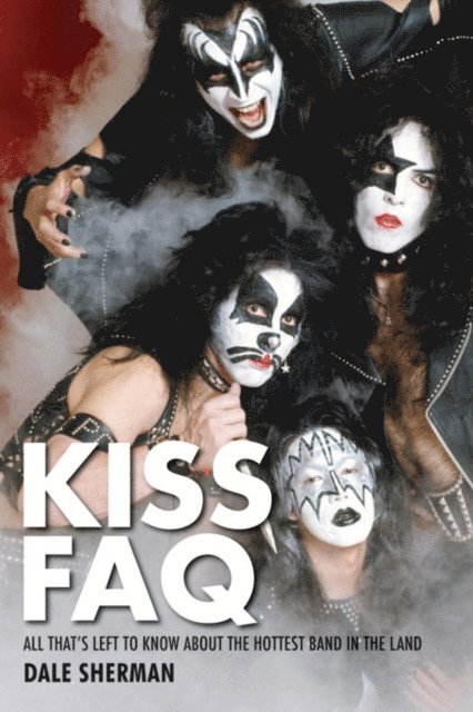 Dale Sherman - KISS FAQ, E-bok