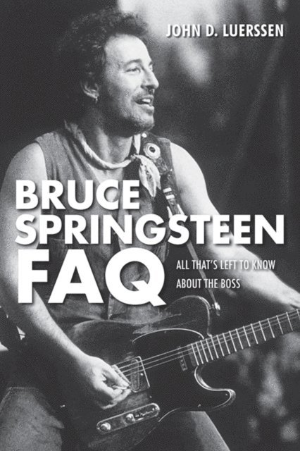 John D. Luerssen - Bruce Springsteen FAQ, E-bok