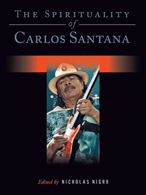 Nicholas Nigro - Spirituality of Carlos Santana, E-bok