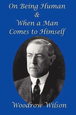 Woodrow Wilson - On Being Human and When a Man Comes to Himself, Häftad