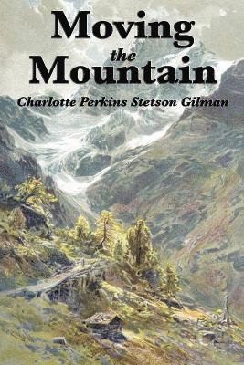 Charlotte Perkins Gilman - Moving the Mountain, Häftad