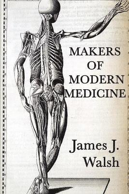 James J Walsh - Makers of Modern Medicine, Häftad