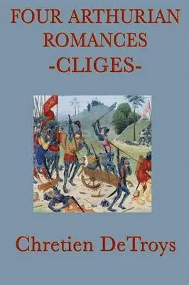 Chretien Detroys - Four Arthurian Romances - Cliges - A Classic Medieval Arthurian Romance of Love, Honor, and Chivalry, Häftad. Tillgänglighet: Lägg i varukorg
