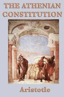 Athenian Constitution - A Study of the Structure and Evolution of Athenian Government