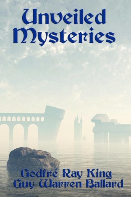 Guy Warren Ballard, Godfre Ray King - Unveiled Mysteries, E-bok