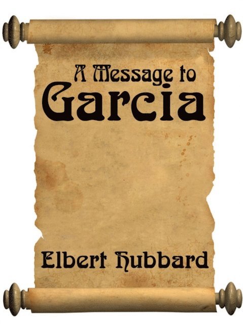 Elbert Hubbard - Message To Garcia, E-bok
