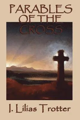 I Lilias Trotter - Parables of the Cross, Häftad. Tillgänglighet: Lägg i varukorg