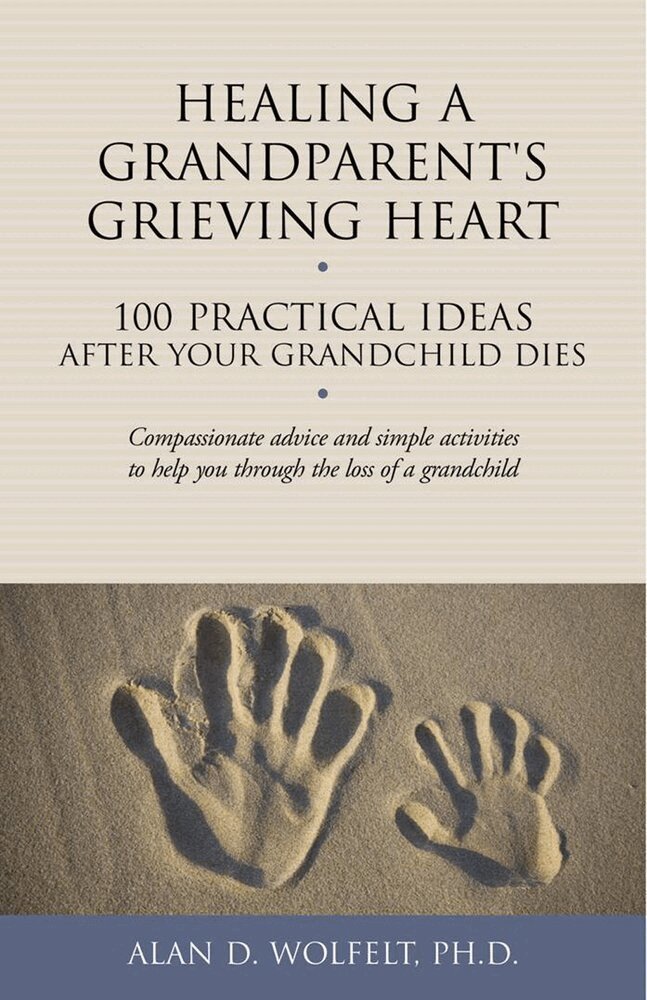 Alan Wolfelt - Healing a Grandparent's Grieving Heart, Häftad