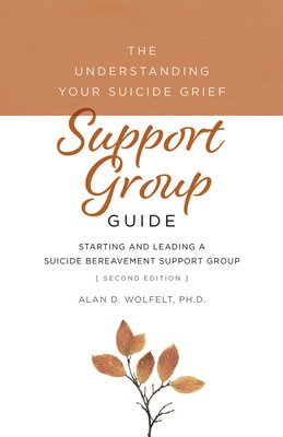 Alan Wolfelt - Understanding Your Suicide Grief Support Group Guide, Häftad