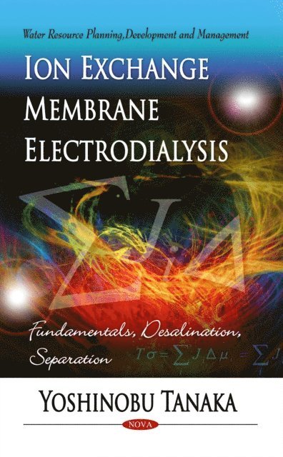 Yoshinobu Tanaka - Ion Exchange Membrane Electrodialysis: Fundamentals, Desalination, Separation, E-bok