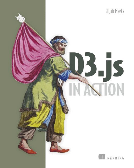 Elijah Meeks - D3.js in Action, Häftad. Tillgänglighet: Lägg i varukorg