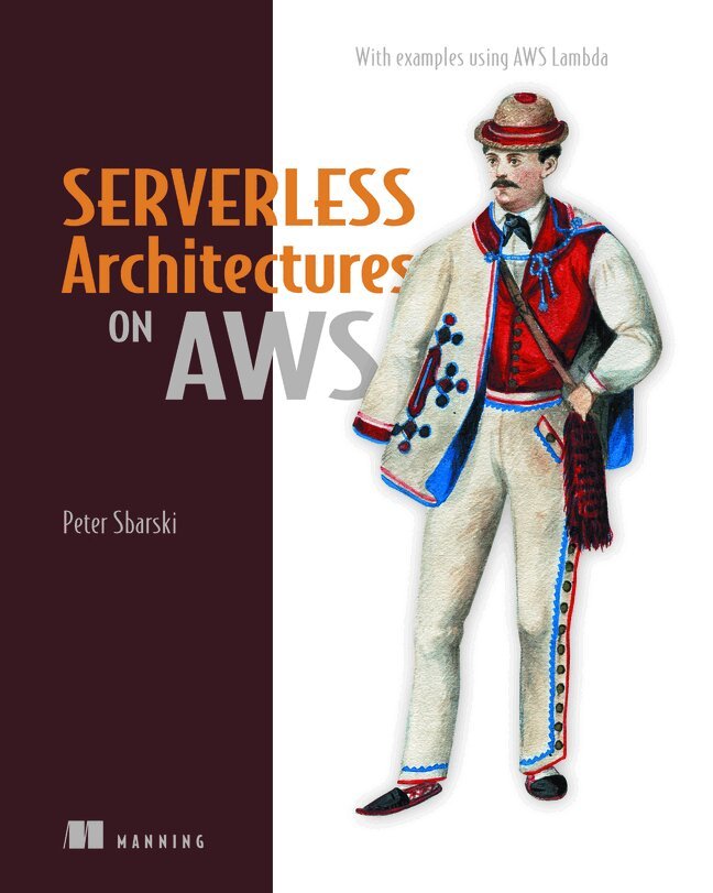 Peter Sbarski, Sam Kroonenburg - Serverless Architectures on AWS, Häftad
