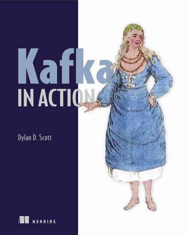 Kafka in Action by Dylan Scott, Viktor Gamov, Klein