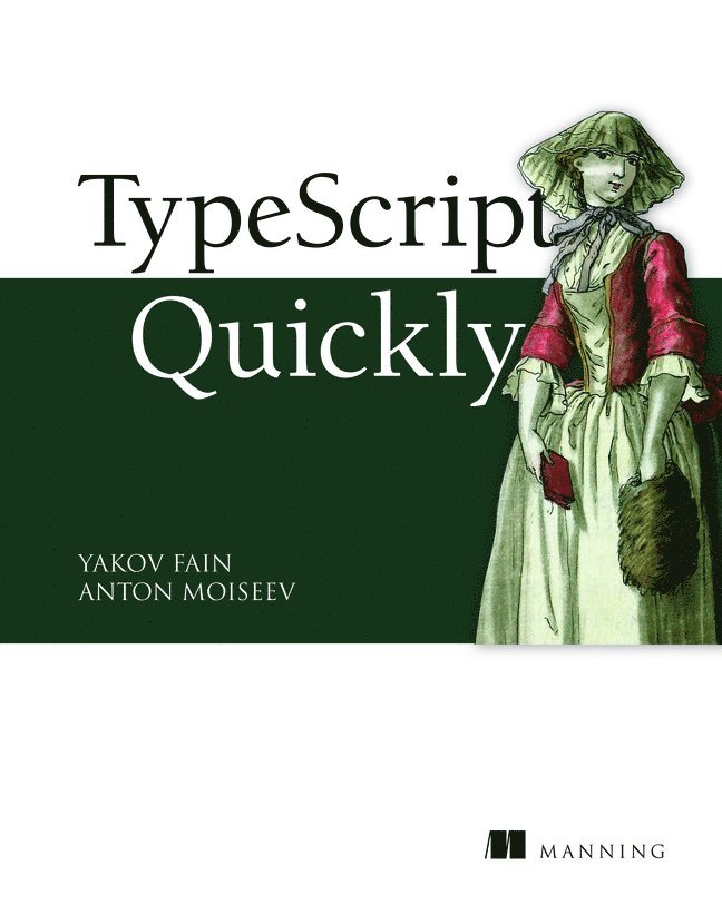 Yakov Fain, Anton Moiseev - TypeScript Quickly, Häftad