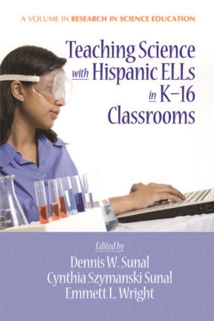 Emmett L. Wright, Cynthia S. Sunal, Dennis W. Sunal - Teaching Science with Hispanic Ells in K-16 Classrooms, E-bok